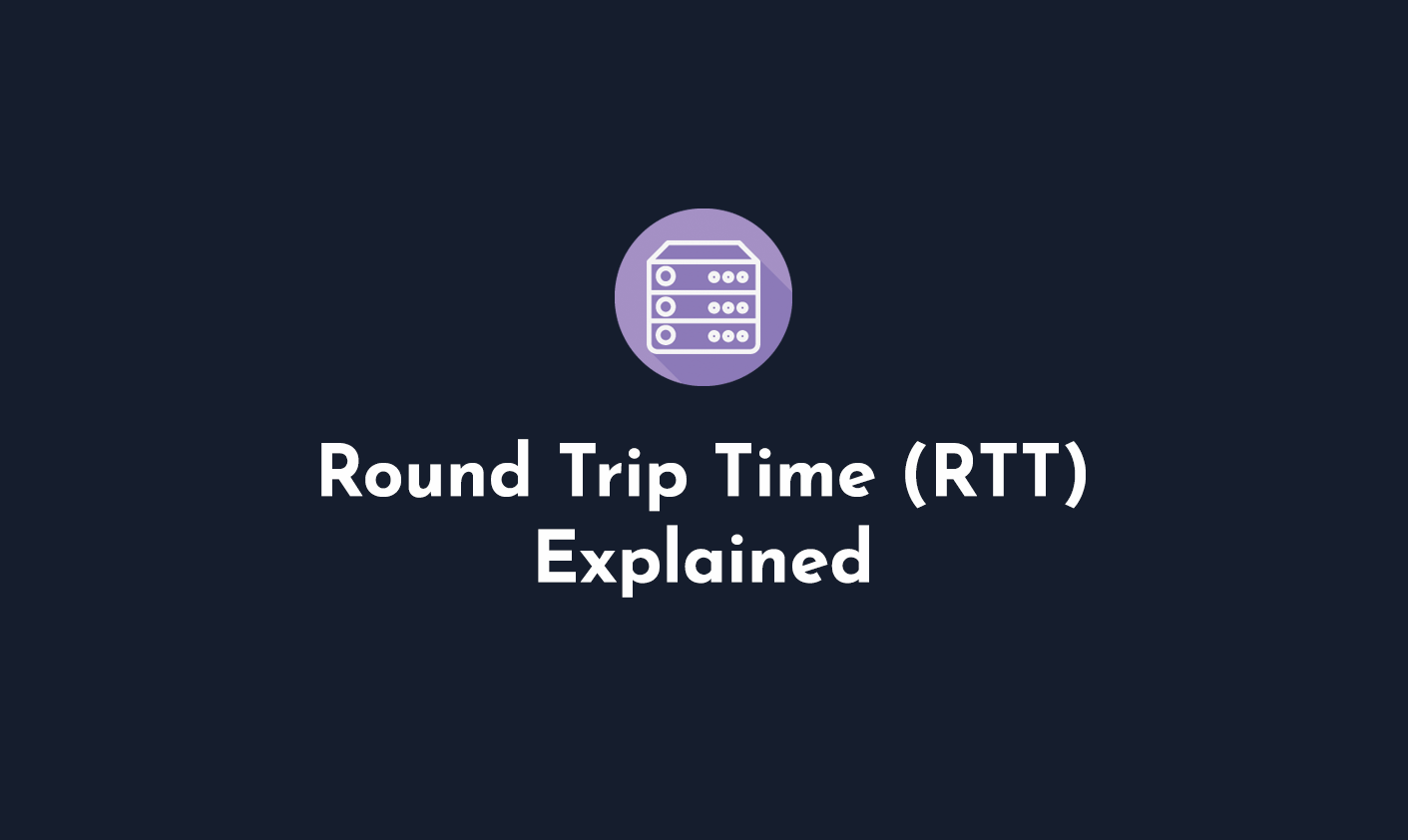 Round Trip Time (RTT)